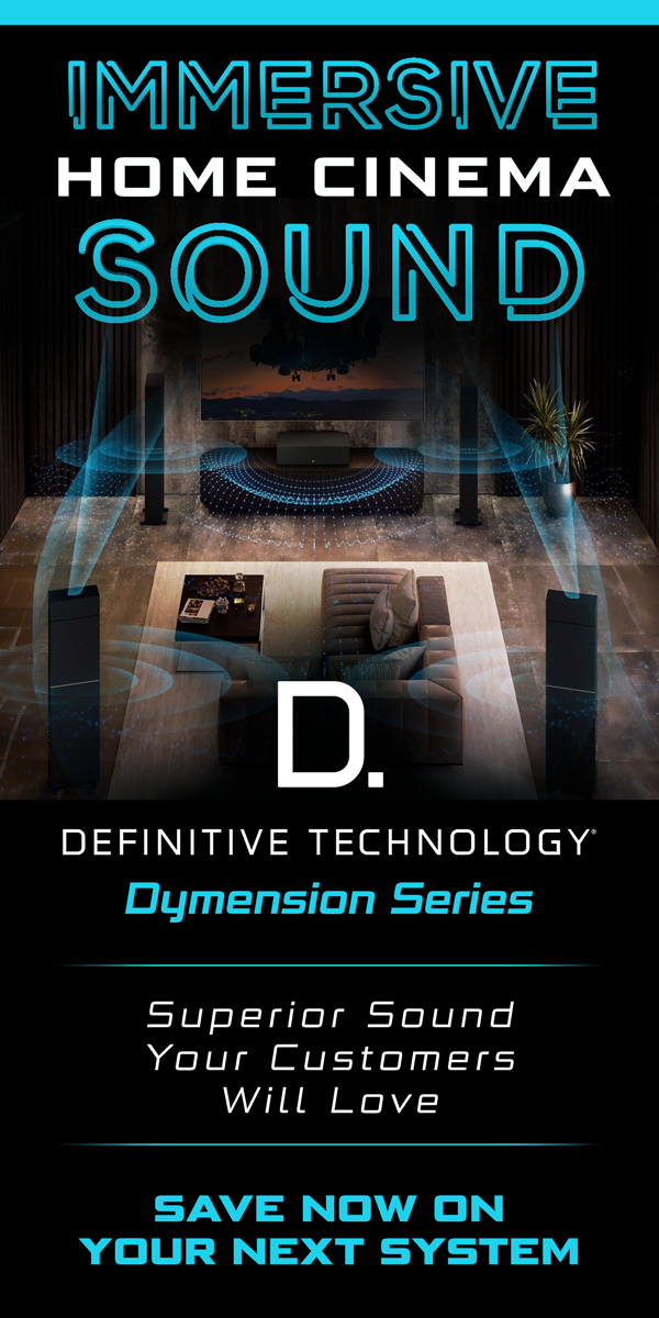 Immersive Home Cinema Sound...Definitive Technology Dymension Series...Superior Sound Your Customers Will Love...Save Now On Your Next System