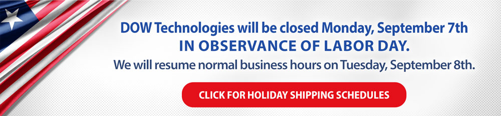 DOW Technologies will be closed Monday, September 7th in observance of Labor Day. We will resume normal business hours on Tuesday, September 8th. Click for holiday shipping schedules
